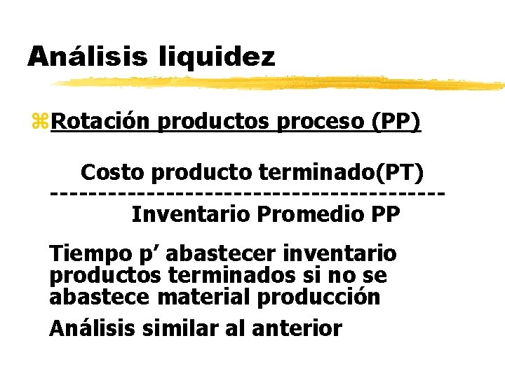 Análisis liquidez z. Rotación productos proceso (PP) Costo producto terminado(PT) --------------------Inventario Promedio PP Tiempo