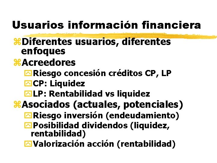 Usuarios información financiera z. Diferentes usuarios, diferentes enfoques z. Acreedores y. Riesgo concesión créditos