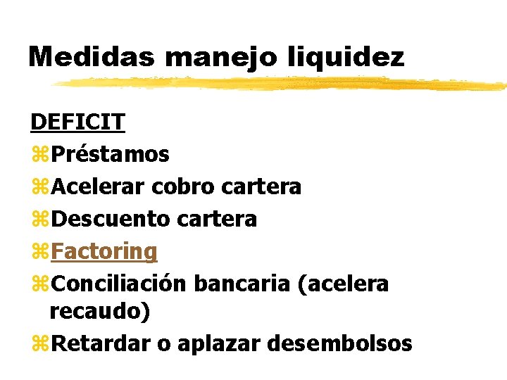 Medidas manejo liquidez DEFICIT z. Préstamos z. Acelerar cobro cartera z. Descuento cartera z.