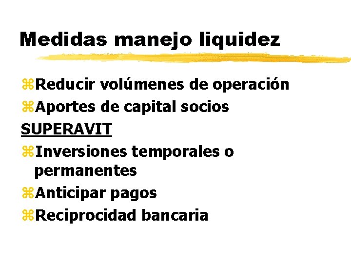 Medidas manejo liquidez z. Reducir volúmenes de operación z. Aportes de capital socios SUPERAVIT