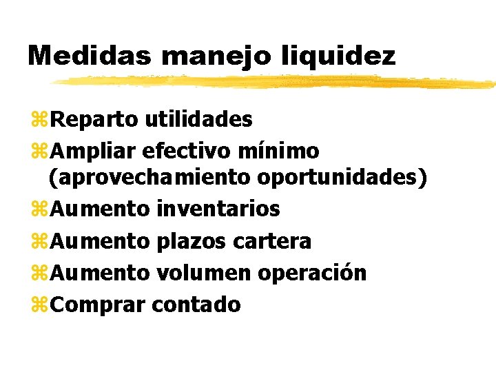 Medidas manejo liquidez z. Reparto utilidades z. Ampliar efectivo mínimo (aprovechamiento oportunidades) z. Aumento