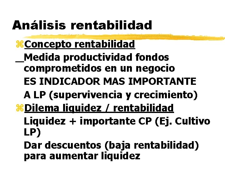 Análisis rentabilidad z. Concepto rentabilidad Medida productividad fondos comprometidos en un negocio ES INDICADOR