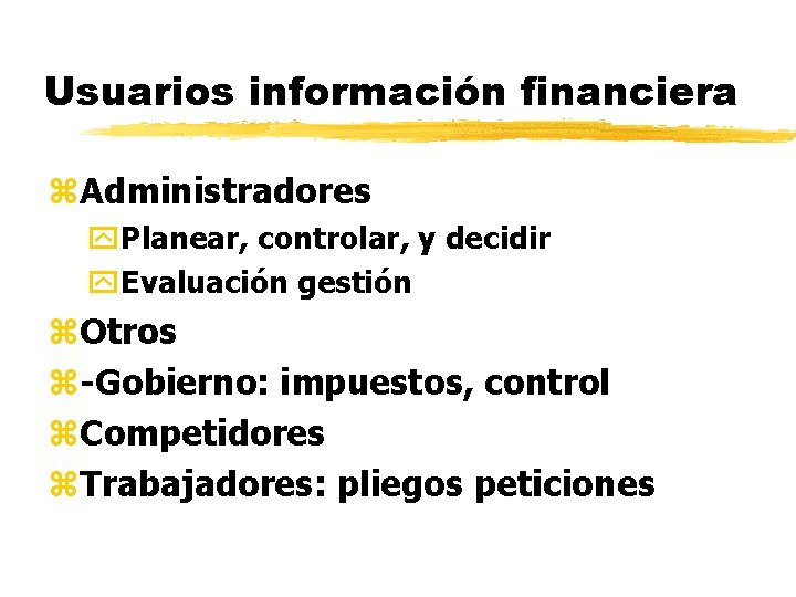 Usuarios información financiera z. Administradores y. Planear, controlar, y decidir y. Evaluación gestión z.