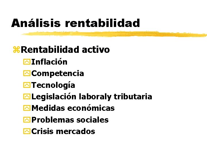 Análisis rentabilidad z. Rentabilidad activo y. Inflación y. Competencia y. Tecnología y. Legislación laboraly