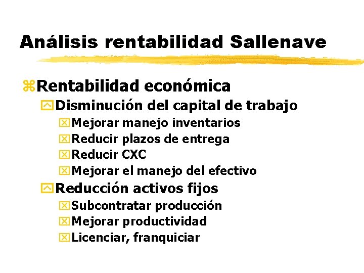 Análisis rentabilidad Sallenave z. Rentabilidad económica y. Disminución del capital de trabajo x. Mejorar