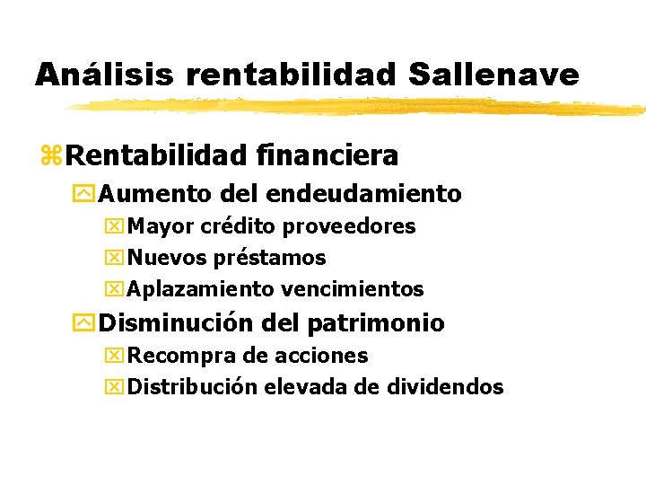 Análisis rentabilidad Sallenave z. Rentabilidad financiera y. Aumento del endeudamiento x. Mayor crédito proveedores
