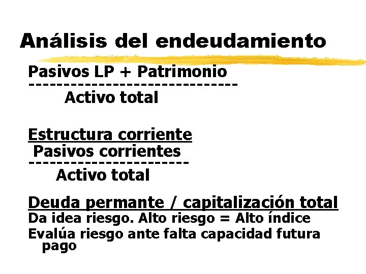 Análisis del endeudamiento Pasivos LP + Patrimonio ---------------Activo total Estructura corriente Pasivos corrientes -----------Activo