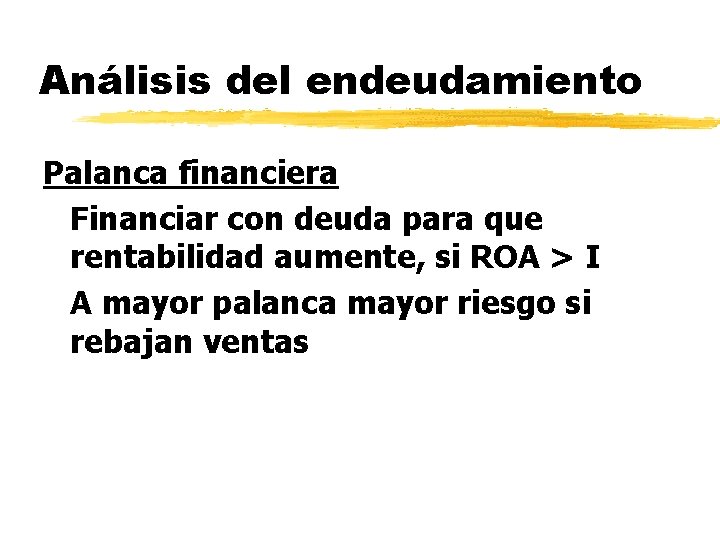 Análisis del endeudamiento Palanca financiera Financiar con deuda para que rentabilidad aumente, si ROA