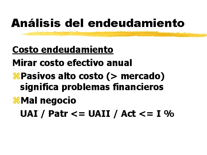 Análisis del endeudamiento Costo endeudamiento Mirar costo efectivo anual z. Pasivos alto costo (>