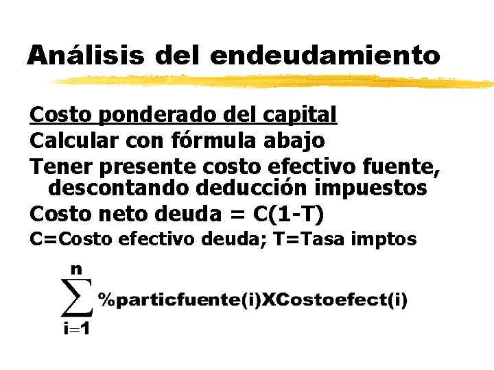 Análisis del endeudamiento Costo ponderado del capital Calcular con fórmula abajo Tener presente costo