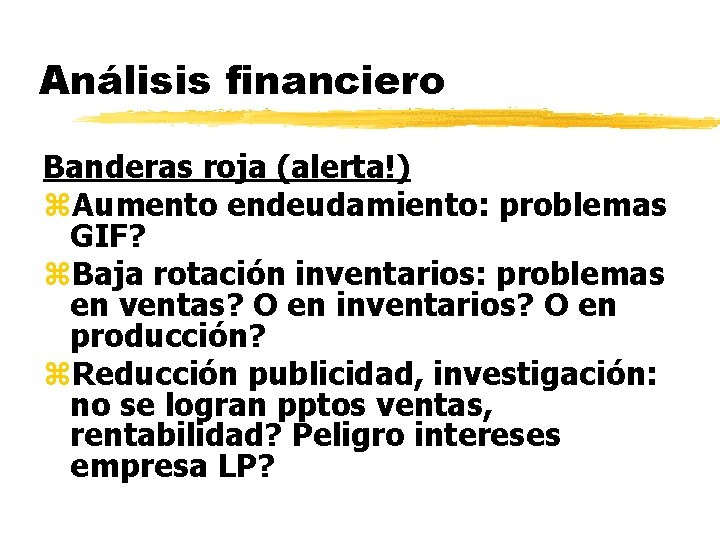 Análisis financiero Banderas roja (alerta!) z. Aumento endeudamiento: problemas GIF? z. Baja rotación inventarios: