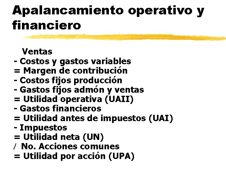 Apalancamiento operativo y financiero Ventas - Costos y gastos variables = Margen de contribución