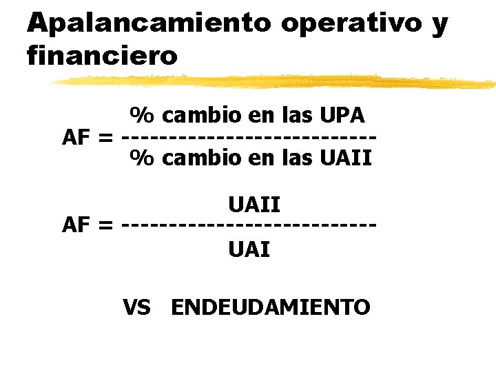 Apalancamiento operativo y financiero % cambio en las UPA AF = -------------% cambio en