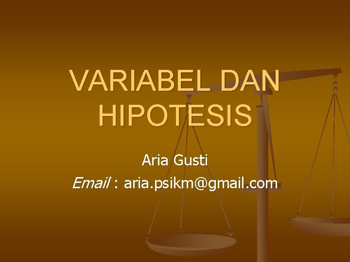 VARIABEL DAN HIPOTESIS Aria Gusti Email : aria. psikm@gmail. com 