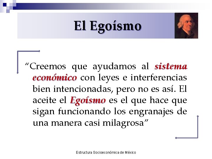 El Egoísmo “Creemos que ayudamos al sistema económico con leyes e interferencias bien intencionadas,