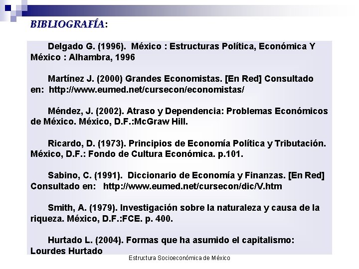 BIBLIOGRAFÍA: Delgado G. (1996). México : Estructuras Política, Económica Y México : Alhambra, 1996