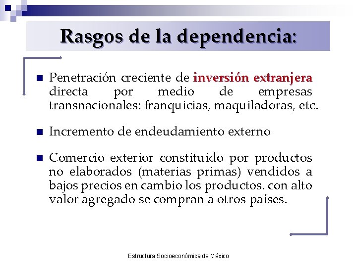 Rasgos de la dependencia: n Penetración creciente de inversión extranjera directa por medio de