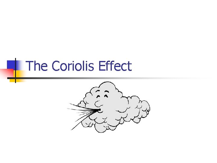 The Coriolis Effect The Coriolis Effect