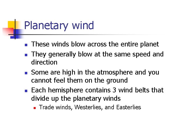 Planetary wind n n These winds blow across the entire planet They generally blow Planetary wind n n These winds blow across the entire planet They generally blow