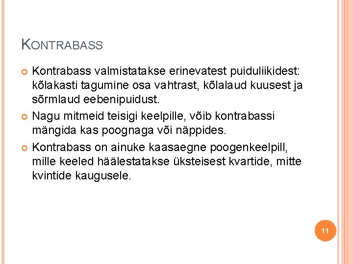KONTRABASS Kontrabass valmistatakse erinevatest puiduliikidest: kõlakasti tagumine osa vahtrast, kõlalaud kuusest ja sõrmlaud eebenipuidust.