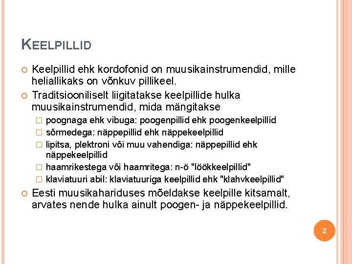 KEELPILLID Keelpillid ehk kordofonid on muusikainstrumendid, mille heliallikaks on võnkuv pillikeel. Traditsiooniliselt liigitatakse keelpillide