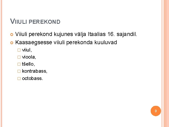 VIIULI PEREKOND Viiuli perekond kujunes välja Itaalias 16. sajandil. Kaasaegsesse viiuli perekonda kuuluvad �