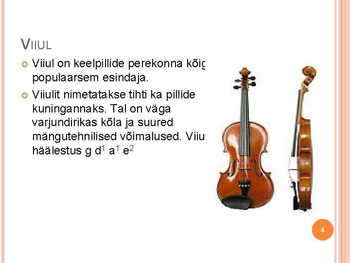 VIIUL Viiul on keelpillide perekonna kõige populaarsem esindaja. Viiulit nimetatakse tihti ka pillide kuningannaks.