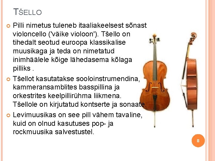 TŠELLO Pilli nimetus tuleneb itaaliakeelsest sõnast violoncello ('väike violoon'). Tšello on tihedalt seotud euroopa