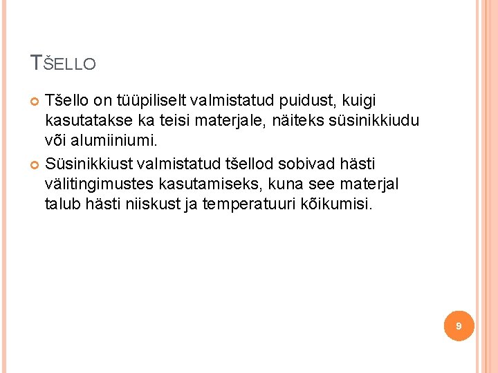 TŠELLO Tšello on tüüpiliselt valmistatud puidust, kuigi kasutatakse ka teisi materjale, näiteks süsinikkiudu või