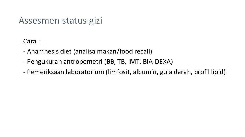 Assesmen status gizi Cara : - Anamnesis diet (analisa makan/food recall) - Pengukuran antropometri Assesmen status gizi Cara : - Anamnesis diet (analisa makan/food recall) - Pengukuran antropometri