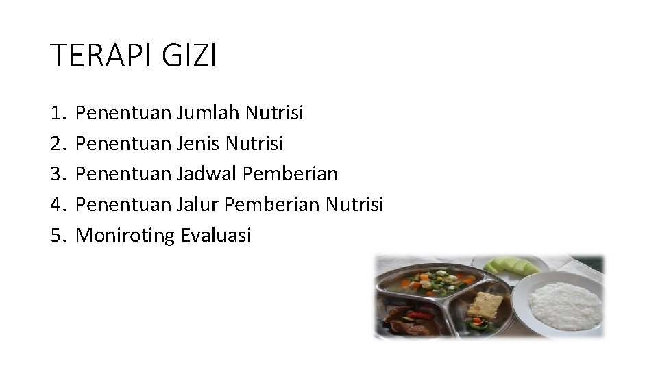 TERAPI GIZI 1. 2. 3. 4. 5. Penentuan Jumlah Nutrisi Penentuan Jenis Nutrisi Penentuan TERAPI GIZI 1. 2. 3. 4. 5. Penentuan Jumlah Nutrisi Penentuan Jenis Nutrisi Penentuan