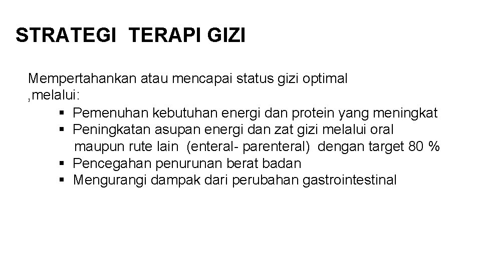 STRATEGI TERAPI GIZI Mempertahankan atau mencapai status gizi optimal , melalui: § Pemenuhan kebutuhan STRATEGI TERAPI GIZI Mempertahankan atau mencapai status gizi optimal , melalui: § Pemenuhan kebutuhan