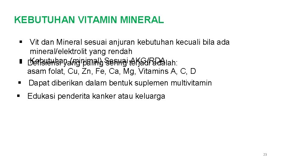 KEBUTUHAN VITAMIN MINERAL § Vit dan Mineral sesuai anjuran kebutuhan kecuali bila ada mineral/elektrolit KEBUTUHAN VITAMIN MINERAL § Vit dan Mineral sesuai anjuran kebutuhan kecuali bila ada mineral/elektrolit