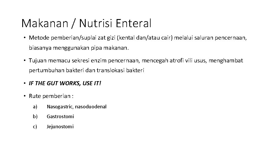 Makanan / Nutrisi Enteral • Metode pemberian/suplai zat gizi (kental dan/atau cair) melalui saluran Makanan / Nutrisi Enteral • Metode pemberian/suplai zat gizi (kental dan/atau cair) melalui saluran