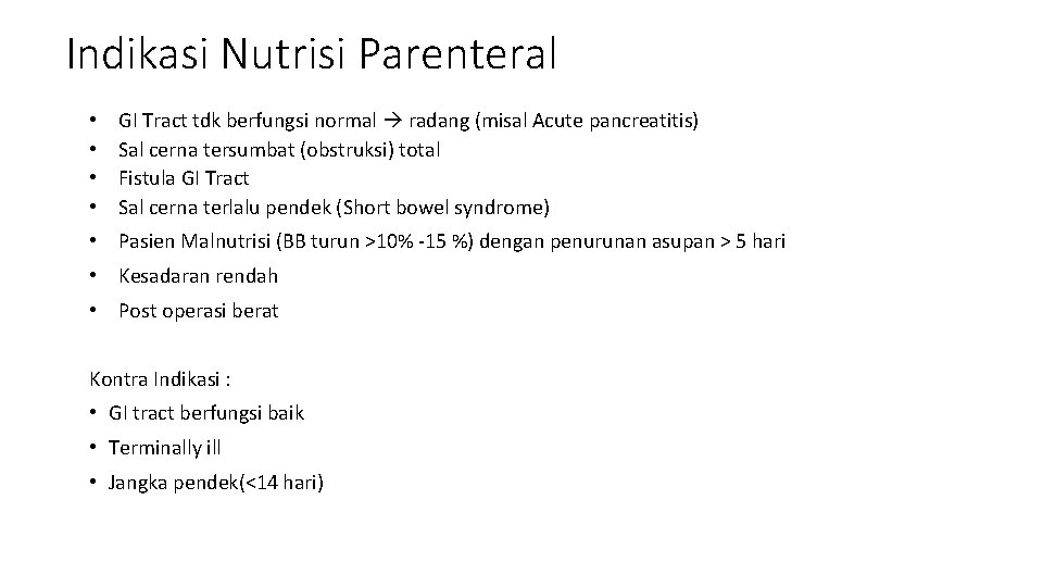 Indikasi Nutrisi Parenteral • • GI Tract tdk berfungsi normal radang (misal Acute pancreatitis) Indikasi Nutrisi Parenteral • • GI Tract tdk berfungsi normal radang (misal Acute pancreatitis)