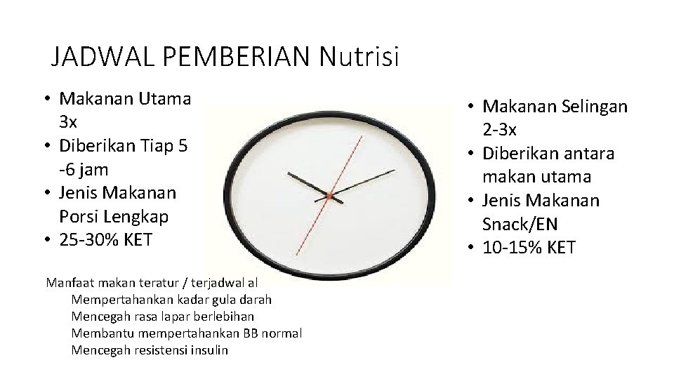 JADWAL PEMBERIAN Nutrisi • Makanan Utama 3 x • Diberikan Tiap 5 -6 jam JADWAL PEMBERIAN Nutrisi • Makanan Utama 3 x • Diberikan Tiap 5 -6 jam