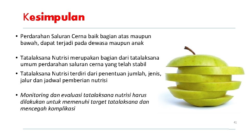 Kesimpulan • Perdarahan Saluran Cerna baik bagian atas maupun bawah, dapat terjadi pada dewasa Kesimpulan • Perdarahan Saluran Cerna baik bagian atas maupun bawah, dapat terjadi pada dewasa
