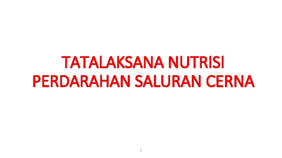 TATALAKSANA NUTRISI PERDARAHAN SALURAN CERNA 7 TATALAKSANA NUTRISI PERDARAHAN SALURAN CERNA 7