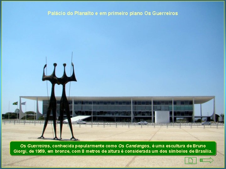 Palácio do Planalto e em primeiro plano Os Guerreiros, conhecida popularmente como Os Candangos,