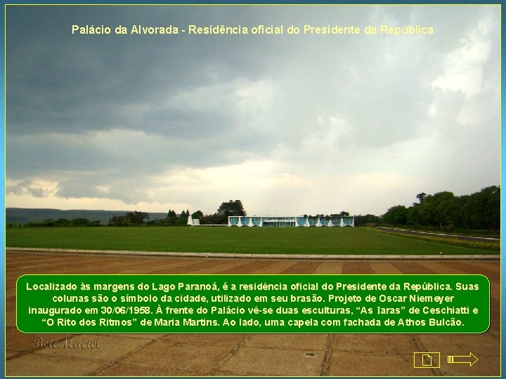 Palácio da Alvorada - Residência oficial do Presidente da República Localizado às margens do