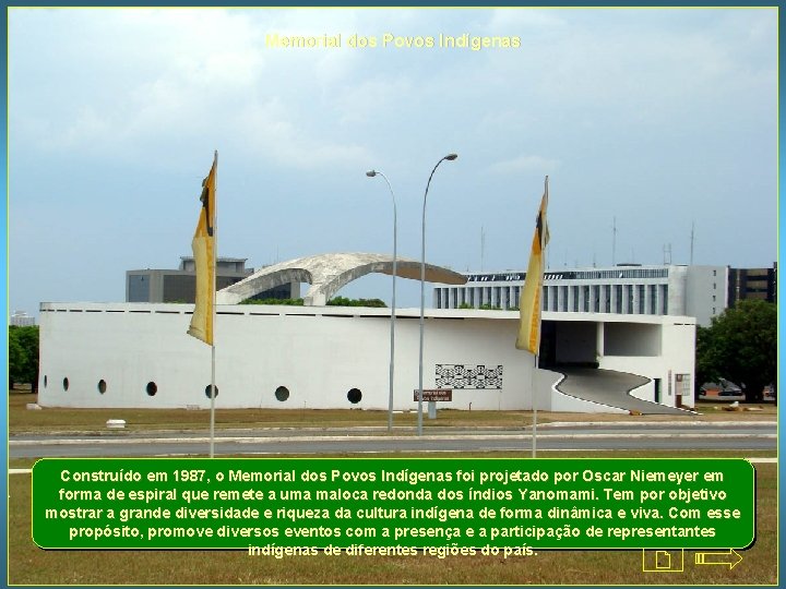Memorial dos Povos Indígenas Construído em 1987, o Memorial dos Povos Indígenas foi projetado