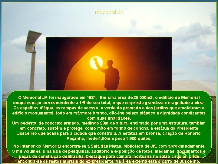 Memorial JK O Memorial JK foi inaugurado em 1981; Em uma área de 25.