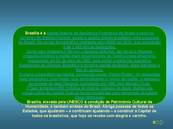 Brasília é a capital federal da República Federativa do Brasil e sede de governo