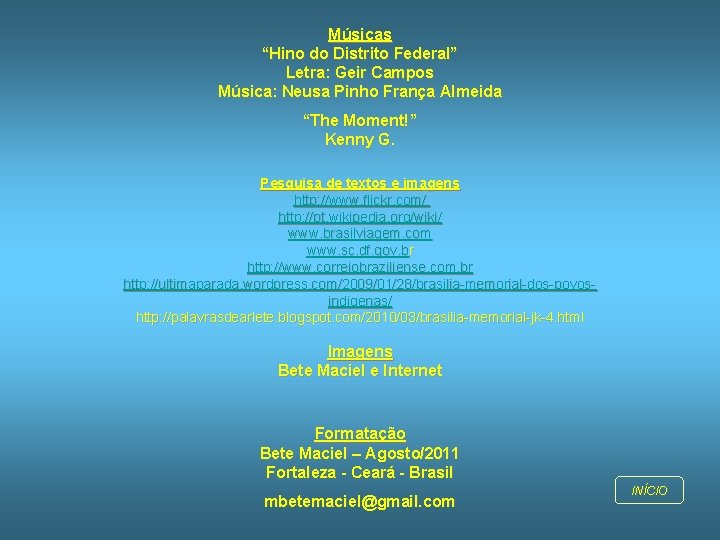 Músicas “Hino do Distrito Federal” Letra: Geir Campos Música: Neusa Pinho França Almeida “The
