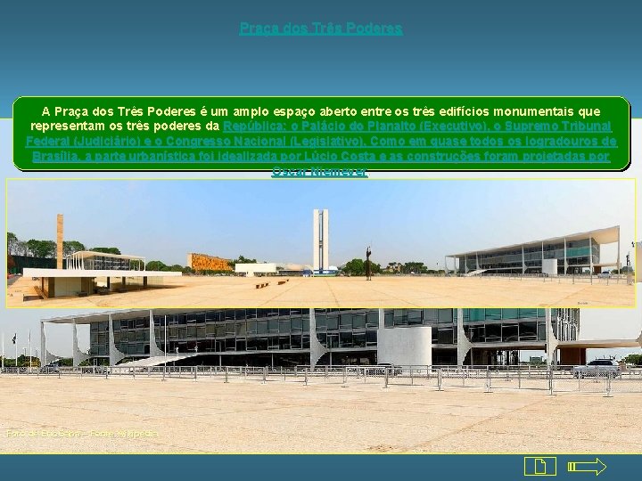 Praça dos Três Poderes A Praça dos Três Poderes é um amplo espaço aberto