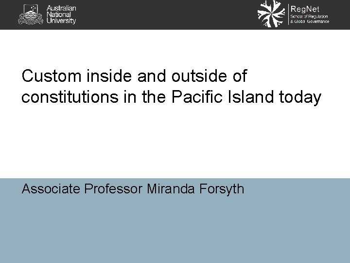 Custom inside and outside of constitutions in the Pacific Island today Associate Professor Miranda