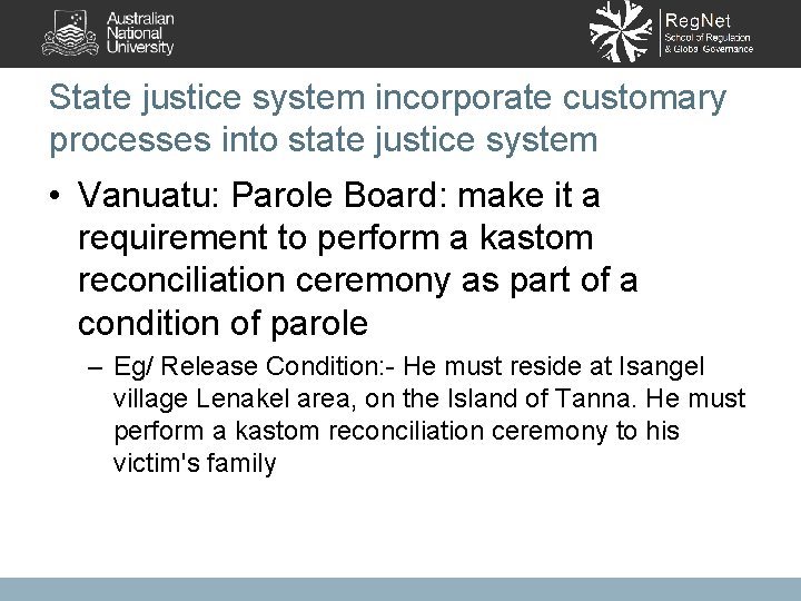 State justice system incorporate customary processes into state justice system • Vanuatu: Parole Board: