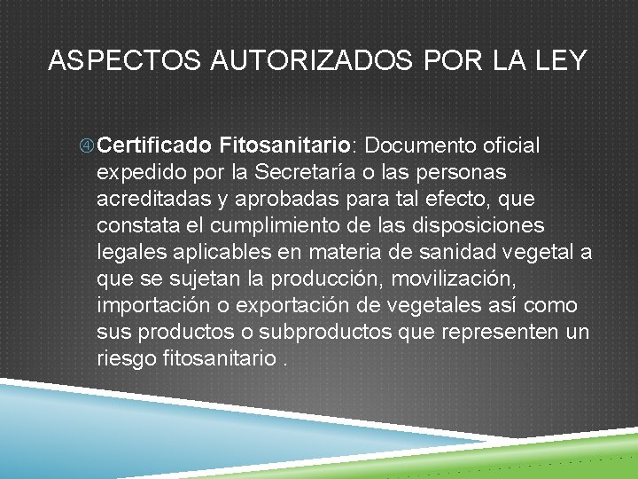 ASPECTOS AUTORIZADOS POR LA LEY Certificado Fitosanitario: Documento oficial expedido por la Secretaría o