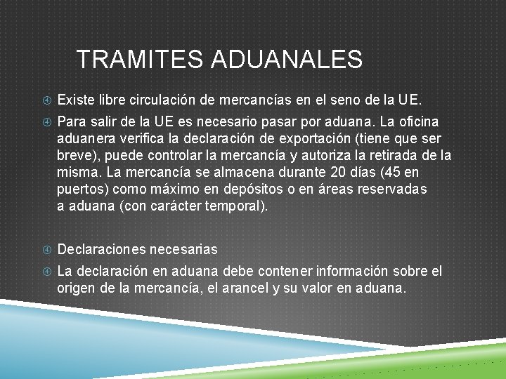 TRAMITES ADUANALES Existe libre circulación de mercancías en el seno de la UE. Para