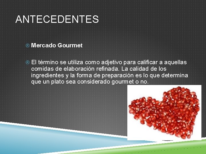 ANTECEDENTES Mercado Gourmet El término se utiliza como adjetivo para calificar a aquellas comidas